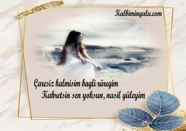 Sevgilim caresiz kalmisim.